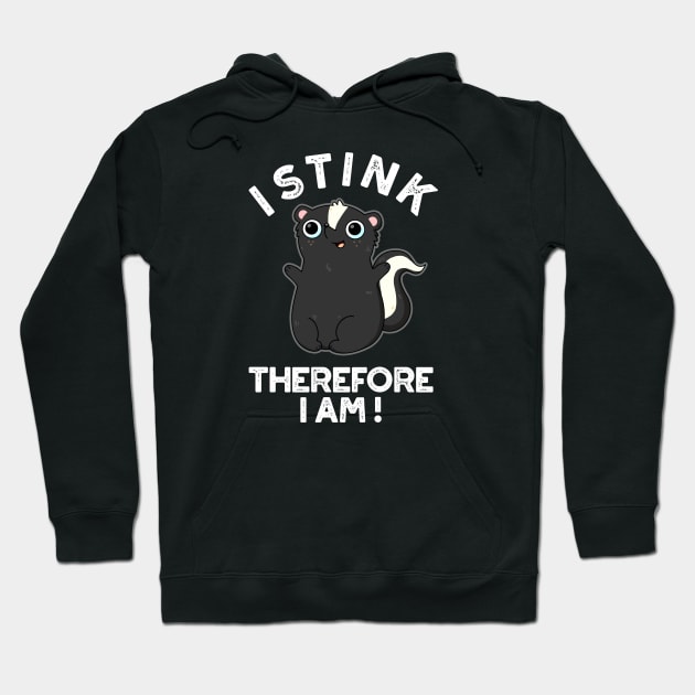 I Stink Therefore I Am Cute Animal Skunk Pun Hoodie by punnybone